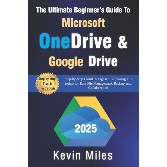 The Ultimate Beginner's Guide to Microsoft OneDrive & Google Drive: Step-by-Step Cloud Storage & File Sharing Tutorials , (Paperback)
