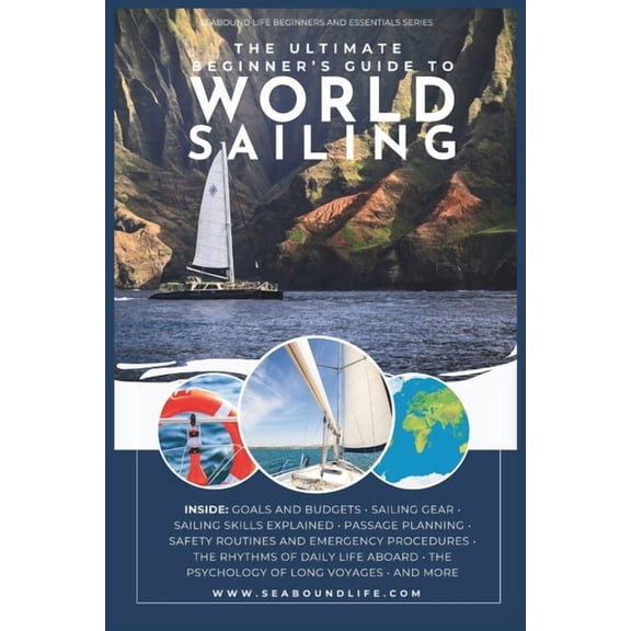 Seabound Life: Beginners & Essential The Ultimate Beginner's Guide to World Sailing: Discover Freedom, Adventure, and Essential Skills to Sail the World, (Paperback)