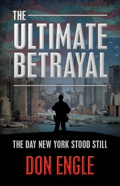 The Ultimate Betrayal: The Day New York Stood Still (Paperback) by Don Engle