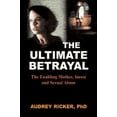 thumbnail image 1 of The Ultimate Betrayal : The Enabling Mother, Incest and Sexual Abuse (Paperback), 1 of 1