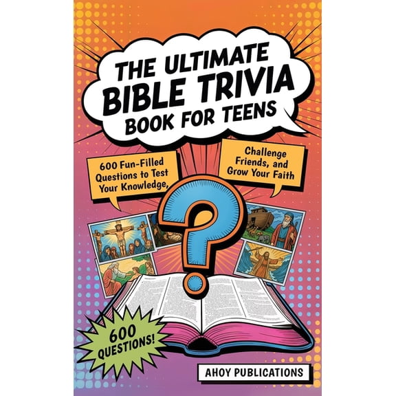 The Ultimate Bible Trivia Book for Teens: 443 Fun-Filled Questions to Test Your Knowledge, Challenge Friends, and Grow Y, (Hardcover)