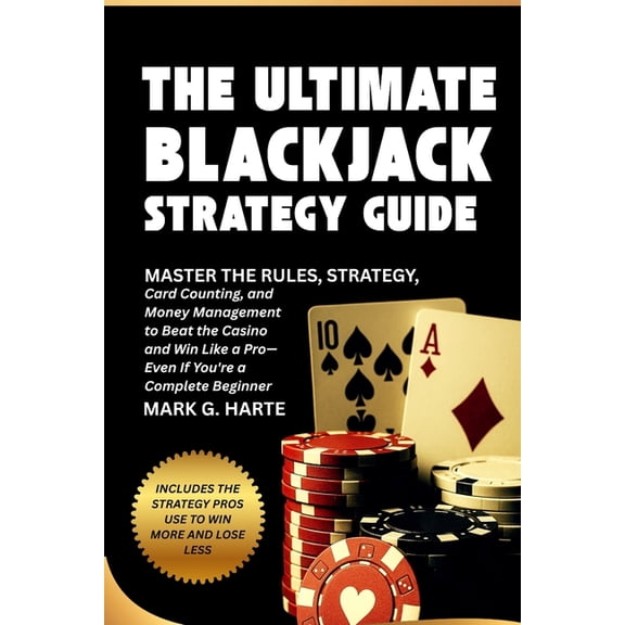 The Ultimate Blackjack Strategy Guide: Master the Rules, Strategy, Card Counting, and Money Management to Beat the Casin, (Paperback)