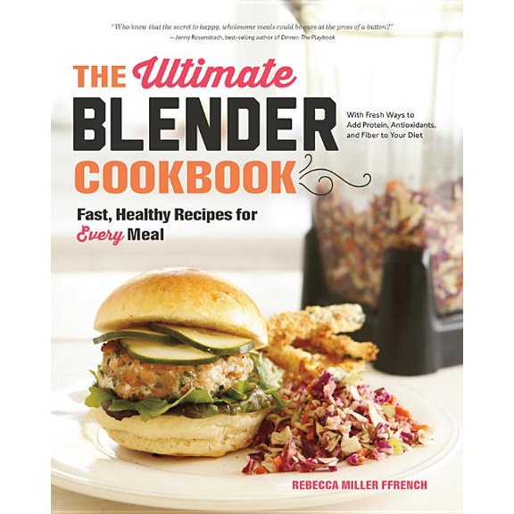 The Ultimate Blender Cookbook: Fast, Healthy Recipes for Every Meal