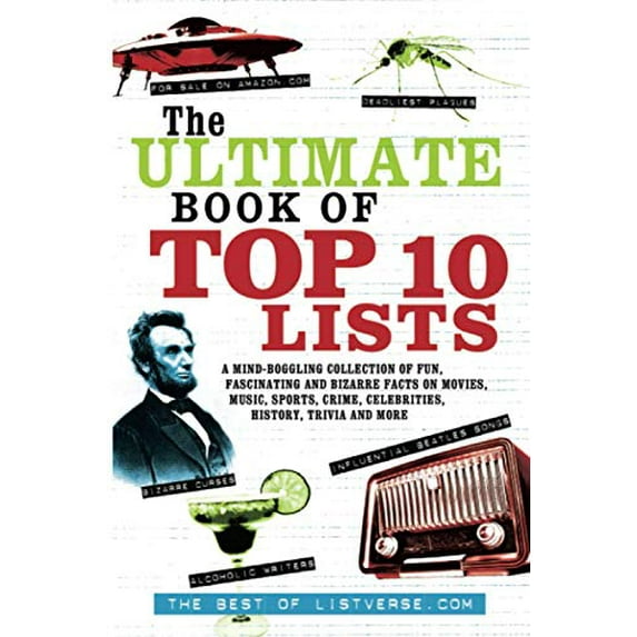 Pre-Owned The Ultimate Book of Top Ten Lists: A Mind-Boggling Collection of Fun, Fascinating and Bizarre Facts on Movies, Music, Sports, Crime, Celebrities, His (Paperback) 1569757151 9781569757154