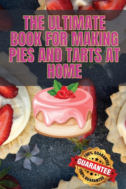 The Ultimate Book for Making Pies and Tarts at Home, (Paperback)