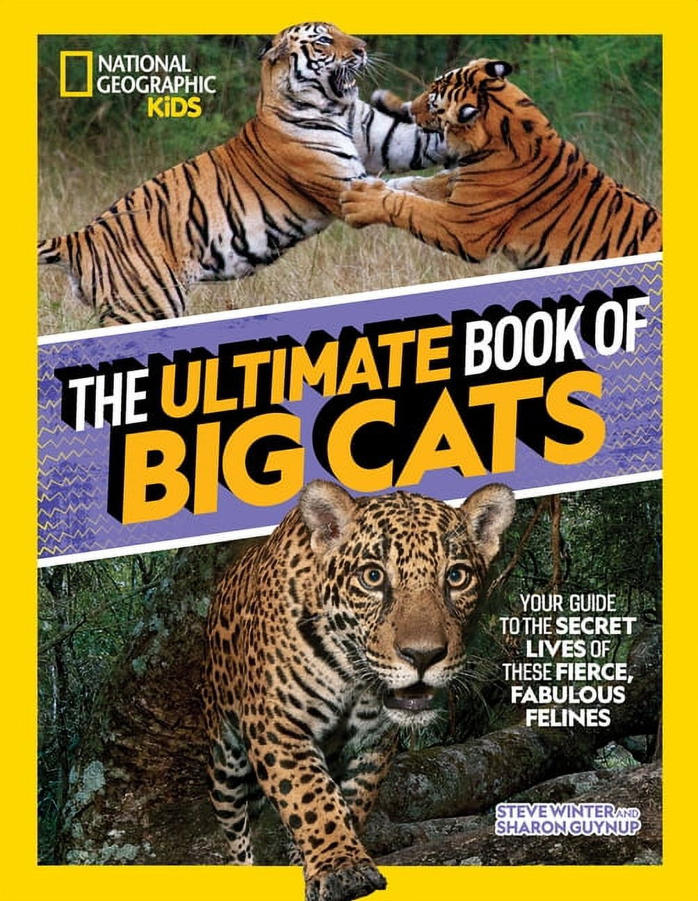 National Geographic Kids Ultimate Books The Ultimate Book of Big Cats: Your Guide to the Secret Lives of These Fierce, Fabulous Felines, (Hardcover)
