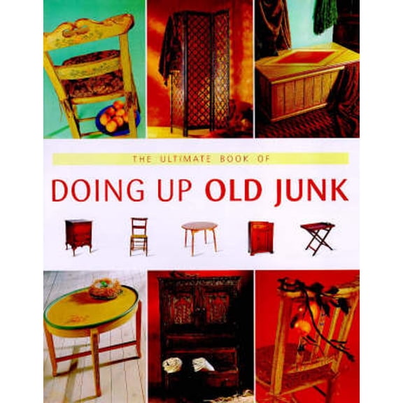 The Ultimate Book of Doing Up Old Junk (Hardcover) by Whitecap Books