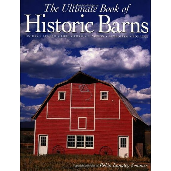 Pre-Owned The Ultimate Book of Historic Barns: History, Legend, Lore, Form, Function, Symbolism, Romance (Hardcover) 1571452230 9781571452238