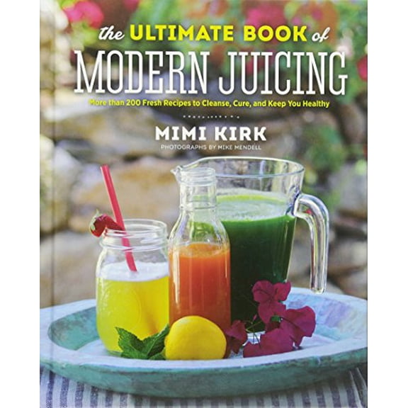 Pre-Owned The Ultimate Book of Modern Juicing: More Than 200 Fresh Recipes to Cleanse, Cure, and Keep You Healthy (Hardcover) 1581572603 9781581572605