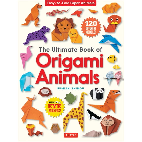 The Ultimate Book of Origami Animals: Easy-To-Fold Paper Animals; Instructions for 120 Models! (Includes Eye Stickers), (Paperback)