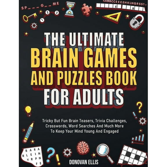 The Ultimate Brain Games And Puzzles Book For Adults: Tricky But Fun Brain Teasers, Trivia Challenges, Crosswords, Word , (Paperback)