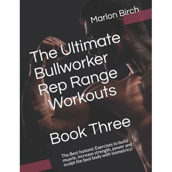 Bullworker Power: The Ultimate Bullworker Rep Range Workouts Book Three (Paperback)