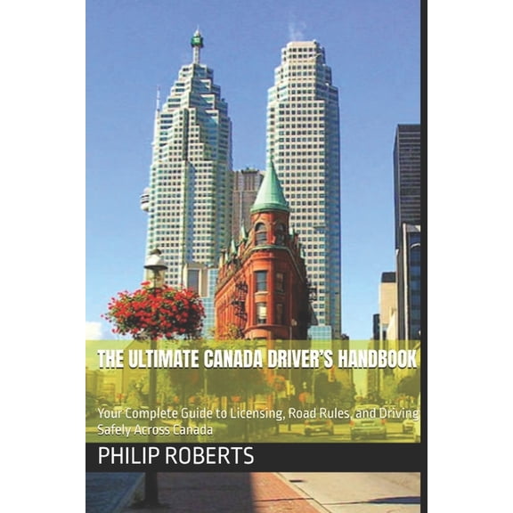 Drivers Handbook for Both Truck, Commerc The Ultimate Canada Driver's Handbook: Your Complete Guide to Licensing, Road Rules, and Driving Safely Across Cana, (Paperback)
