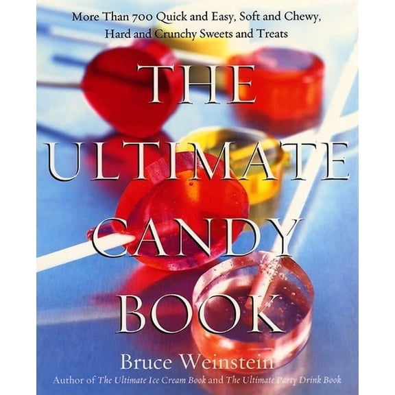The Ultimate Candy Book: More Than 700 Quick and Easy, Soft and Chewy, Hard and Crunchy Sweets and Treats, (Paperback)