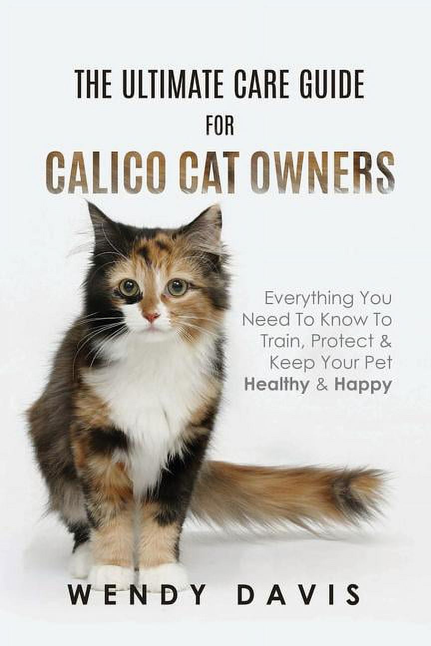 The Ultimate Care Guide For Calico Cat Owners (Paperback) - Walmart.com