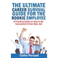 thumbnail image 1 of The Ultimate Career Survival Guide for the Rookie Employee : A Practical Guide on How to Be Successful in Your New Job (Paperback), 1 of 1