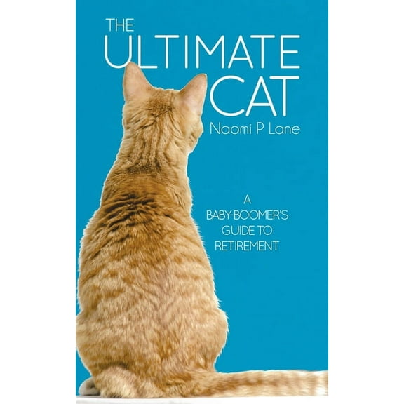 The Ultimate Cat: A Baby-Boomer's Guide to Retirement, (Paperback)