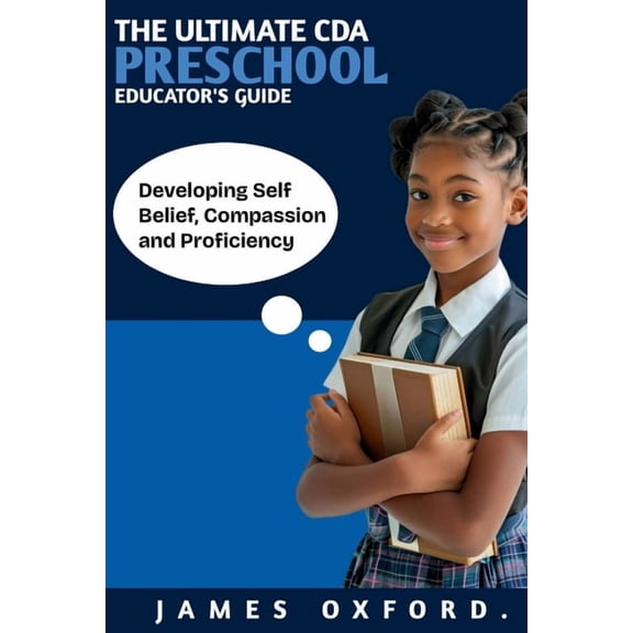 The Ultimate Cda Preschool Educator's Guide: Developing Self Belief, Compassion and Proficiency, (Paperback)