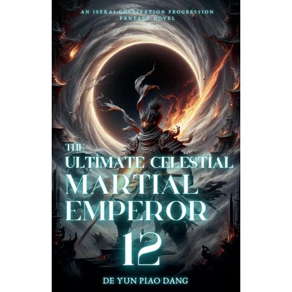 The Ultimate Celestial Martial Emperor The Ultimate Celestial Martial Emperor: An Isekai Cultivation Progression Fantasy Novel, Book 12, (Paperback)