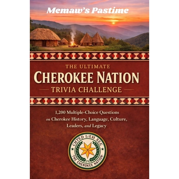 The Ultimate Cherokee Nation Trivia Challenge: 1,200 Multiple-Choice Questions on Cherokee History, Language, Culture, L, (Paperback)