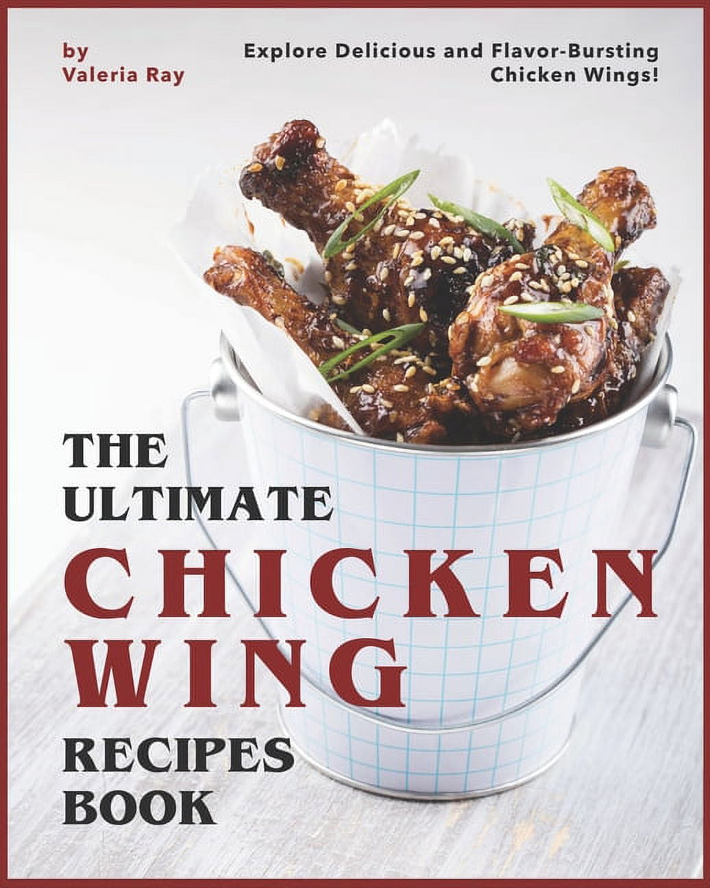 The Ultimate Chicken Wing Recipes Book: Explore Delicious and Flavor ...