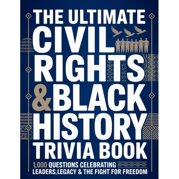 The Ultimate Civil Rights & Black History Trivia Book: 1,000 Powerful Questions That Celebrate Leaders, Legacy &, (Paperback)