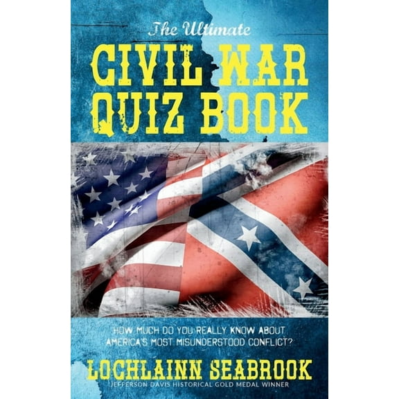 The Ultimate Civil War Quiz Book: How Much Do You Really Know About America's Most Misunderstood Conflict?, (Paperback)