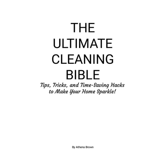 The Ultimate Cleaning Bible: Tips, Tricks, and Time-Saving Hacks to Make Your Home Sparkle!, (Paperback)