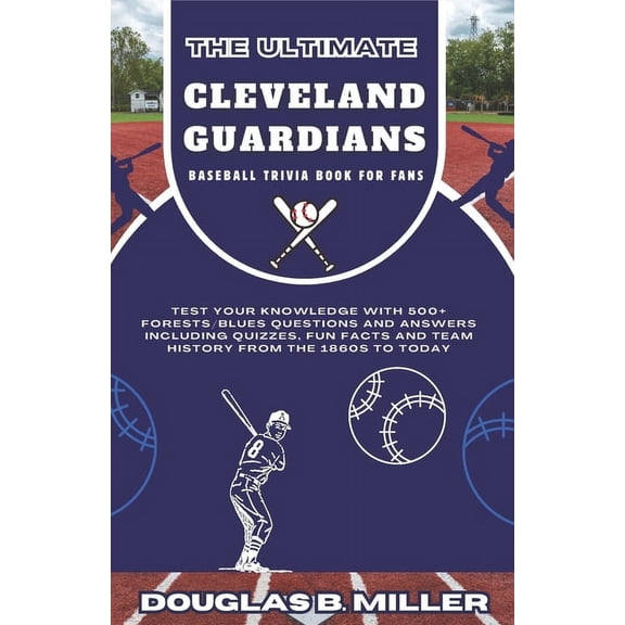 The Ultimate Cleveland Guardians Mlb Baseball Team Trivia Book For Fans, (Paperback)