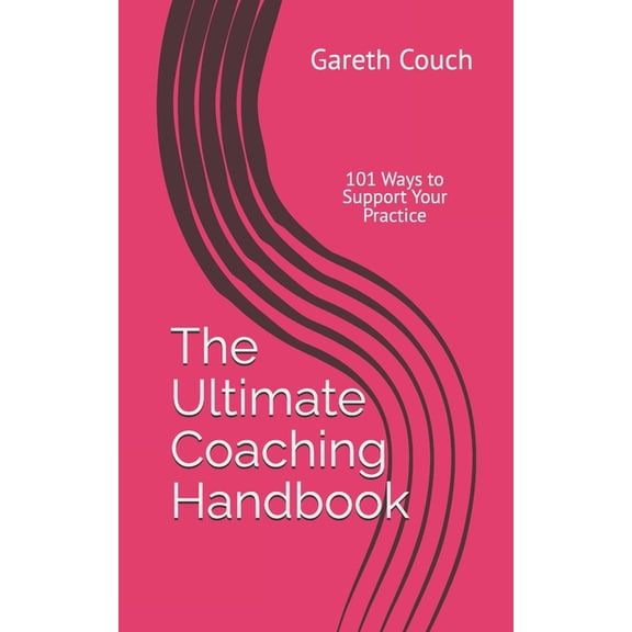 The Ultimate Coaching Handbook: 101 Ways to Support Your Practice, (Paperback)