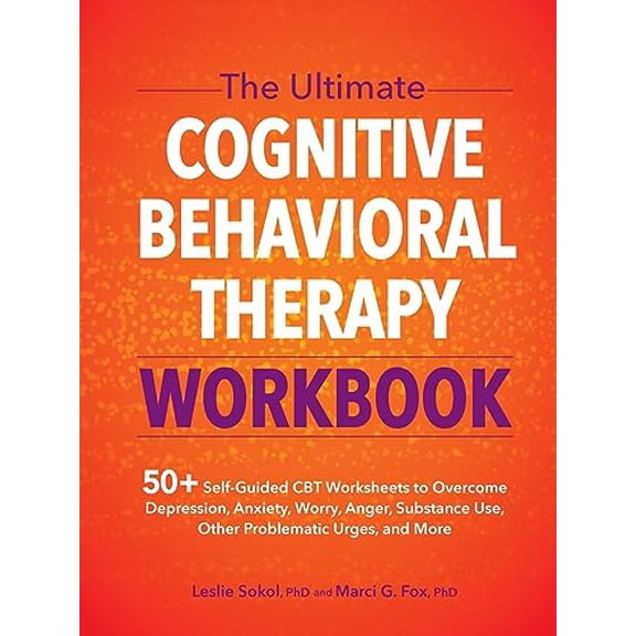 Pre-Owned The Ultimate Cognitive Behavioral Therapy Workbook: 50+ Self-Guided CBT Worksheets to Overcome Depression, Anxiety, Worry, Anger, Urge Control, and Mo (Paperback) 1683735641 9781683735649