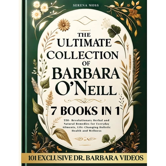 Pre-Owned The Ultimate Collection of Barbara O'Neill: Revolutionary Herbal and Natural Remedies for Everyday Ailments, Life-Changi, (Paperback)