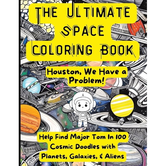 The Ultimate Coloring Book: Ultimate Space Coloring Book : Houston, We Have A Problem! (Paperback)