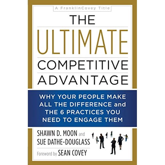 Pre-Owned The Ultimate Competitive Advantage: Why Your People Make All the Difference and the 6 Practices You Need to Engage Them (Hardcover) 1940363632 9781940363639