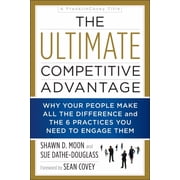 The Ultimate Competitive Advantage Why Your People Make All the Difference and the 6 Practices You Need to Engage Them Paperback