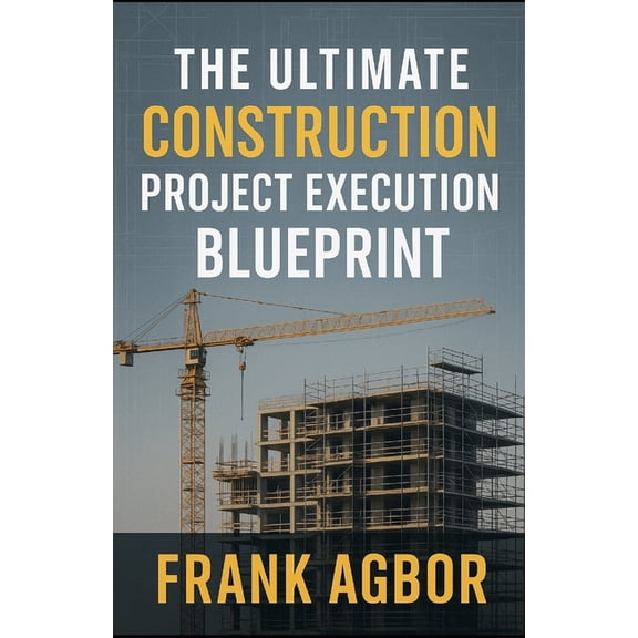 The Ultimate Construction Project Execution Blueprint, (Paperback)