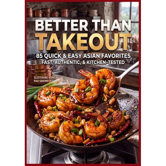 The Ultimate Cookbook Series: Timeless R Better Than Takeout: 85 Quick & Easy Asian Favorites Fast, Authentic, & Kitchen Tested, Book 16, (Paperback)