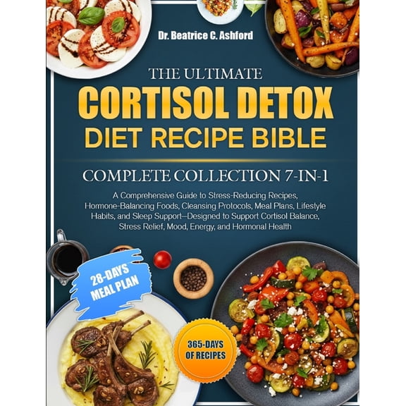 The Ultimate Cortisol Detox Diet Recipe Bible Complete Collection 7-In-1: A Comprehensive Guide to Stress-Reducing Recip, (Paperback)