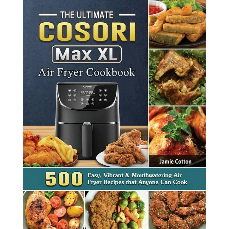 Cosori Air Fryer Cookbook: Deliciously Simple Recipes for Your Cosori Air Fryer [Book]