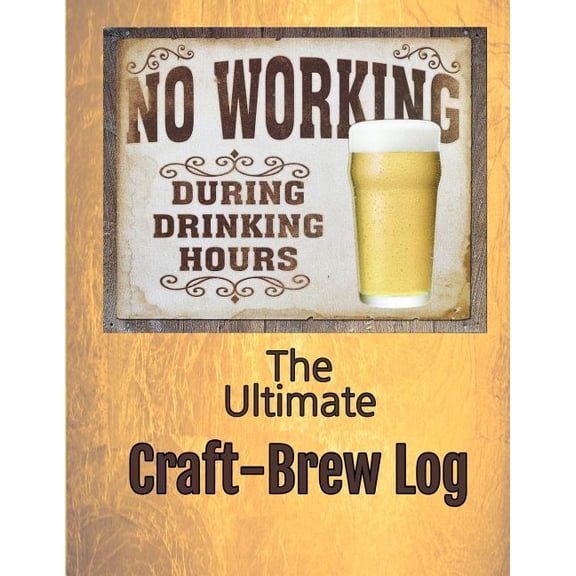 The Ultimate Craft-Brew Log : A Book for True Beer Lovers (Paperback)