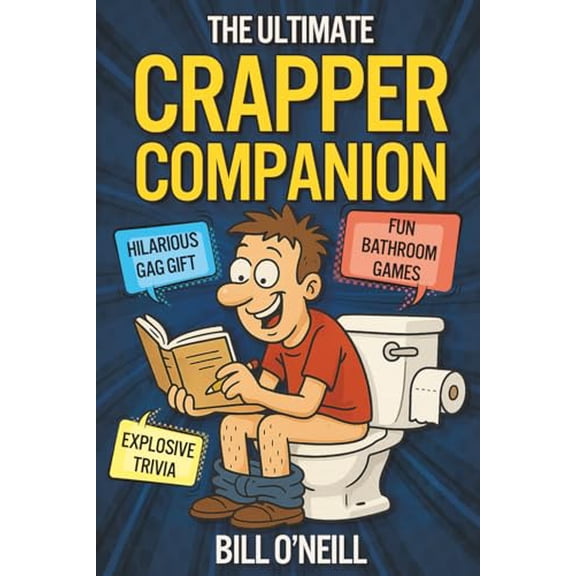 Pre-Owned The Ultimate Crapper Companion: Explosive Trivia, Bathroom Games and Other Cool Stuff To Keep You Entertained While You Poop (Gag Gifts for Men) (Paperback) 1648451330 9781648451331