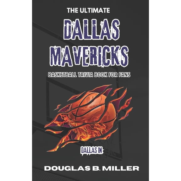 The Ultimate Dallas Mavericks NBA Basketball Trivia Book For Fans, (Paperback)