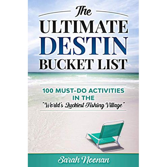 Pre-Owned The Ultimate Destin Bucket List: 100 Must-Do Activities in the World's Luckiest Fishing Village (Paperback) 1671322401 9781671322400