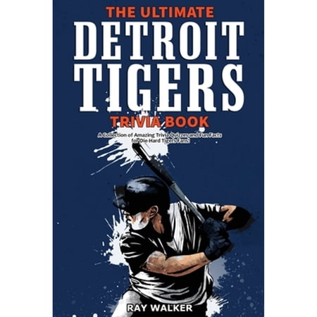 Pre-Owned The Ultimate Detroit Tigers Trivia Book: A Collection of Amazing Trivia Quizzes and Fun Facts for Die-Hard Tigers Fans! (Paperback) 1953563112 9781953563118