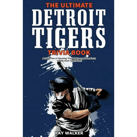 The Ultimate Detroit Tigers Trivia Book: A Collection of Amazing Trivia Quizzes and Fun Facts for Die-Hard Tigers Fans!, (Paperback)