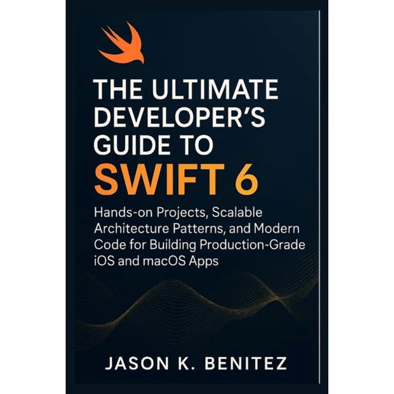 Digital Skills and Tutorials for Beginne The Ultimate Developer's Guide to Swift 6: Hands-on Projects, Scalable Architecture Patterns, and Modern Code for B, Book 3, (Paperback)