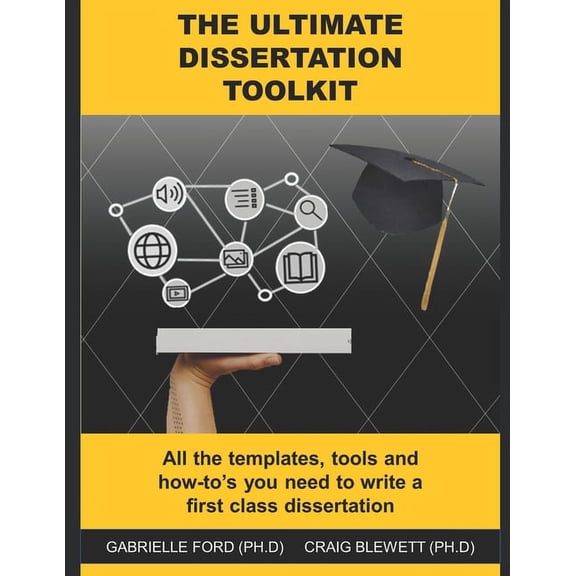 The Ultimate Dissertation Toolkit: All the techniques, tools and how-to's you need to write a first class dissertation, (Paperback)
