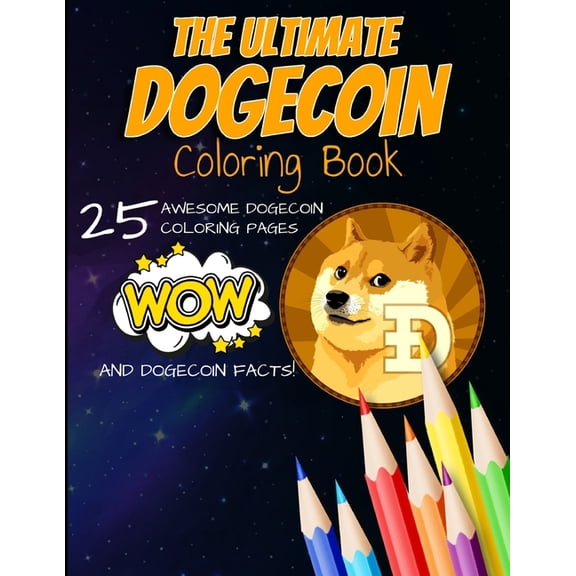 The Ultimate Dogecoin Coloring Book: A Fun Coloring Gift Book For Kids and Adults For Any Dogecoin DOGE crypto fan and cryptocurrency HODLer