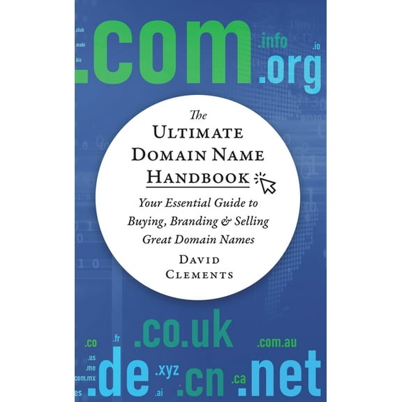 The Ultimate Domain Name Handbook: Your Essential Guide To Buying, Branding & Selling Great Domain Names, (Hardcover)