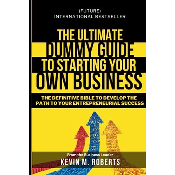 Pre-Owned The Ultimate Dummy Guide to Starting Your Own Business: The Definitive Bible to develop the Path to Your Entrepreneurial Success Paperback